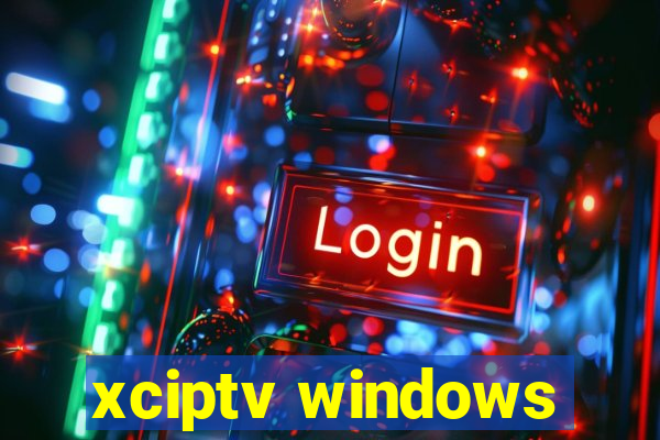 xciptv windows